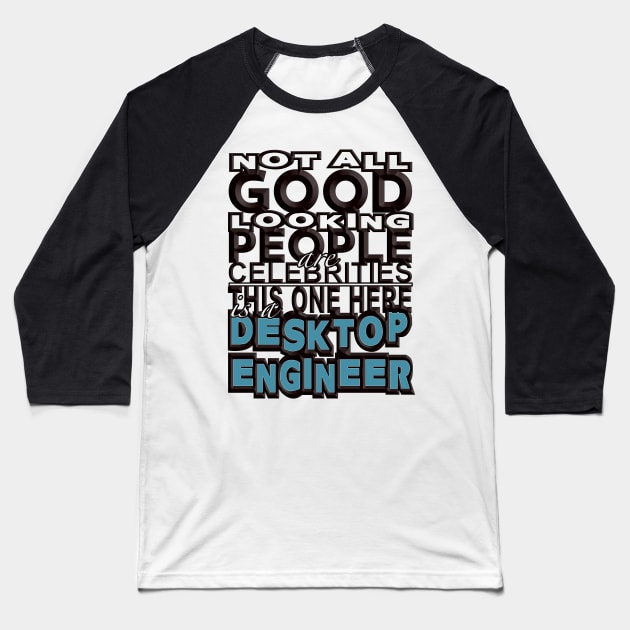 Good Looking Desktop Engineer Baseball T-Shirt by Aine Creative Designs